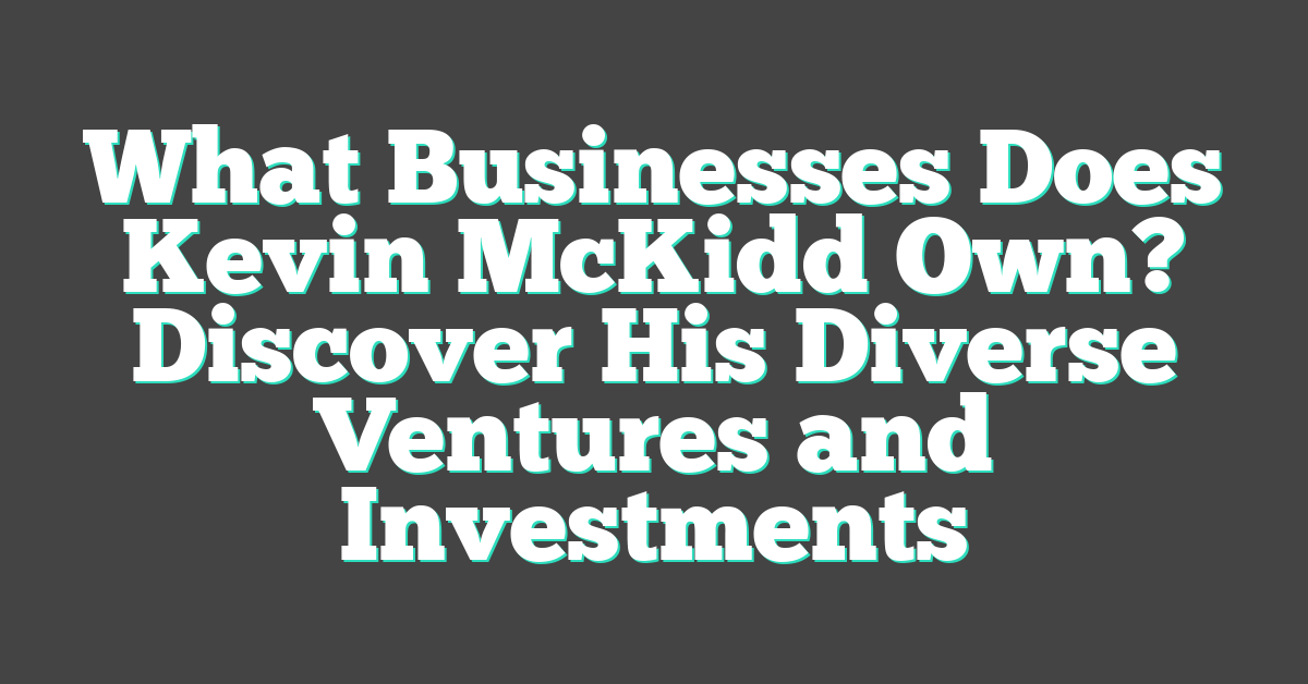 What Businesses Does Kevin McKidd Own? Discover His Diverse Ventures and Investments