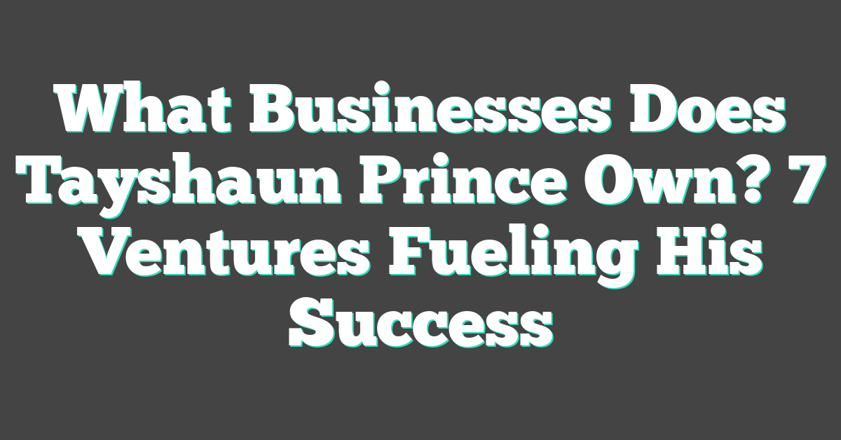 What Businesses Does Tayshaun Prince Own? 7 Ventures Fueling His Success