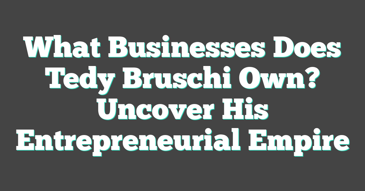 What Businesses Does Tedy Bruschi Own? Uncover His Entrepreneurial Empire