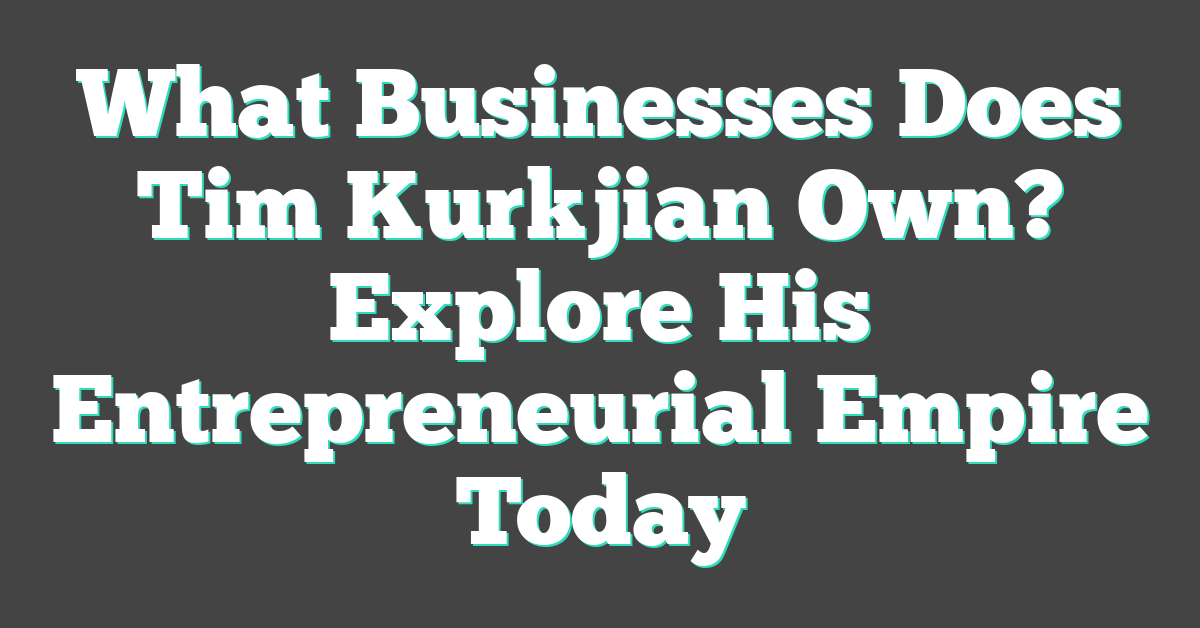 What Businesses Does Tim Kurkjian Own? Explore His Entrepreneurial Empire Today