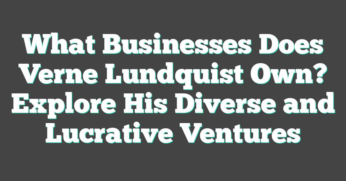 What Businesses Does Verne Lundquist Own? Explore His Diverse and Lucrative Ventures