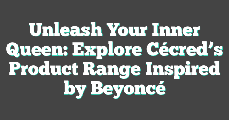 Unleash Your Inner Queen: Explore Cécred’s Product Range Inspired By ...