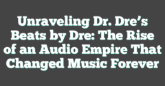 The Rise Of Beats: How Dr. Dre’s Music Empire Made Him A Billionaire  : Financial Reports Net Worth 2026: Career Earnings & Assets