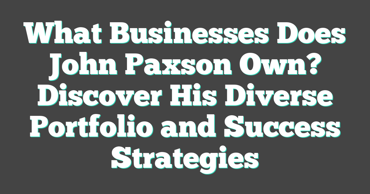 What Businesses Does John Paxson Own? Discover His Diverse Portfolio and Success Strategies