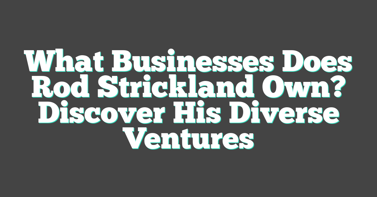 What Businesses Does Rod Strickland Own? Discover His Diverse Ventures